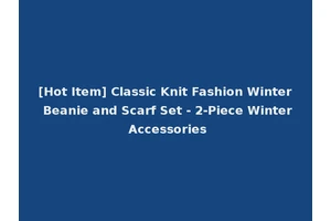 [Hot Item] Classic Knit Fashion Winter Beanie and Scarf Set - 2-Piece Winter Accessories