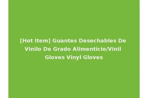 [Hot Item] Guantes Desechables De Vinilo De Grado Alimenticio/Vinil Gloves Vinyl Gloves