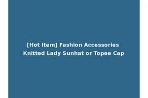 [Hot Item] Fashion Accessories Knitted Lady Sunhat or Topee Cap