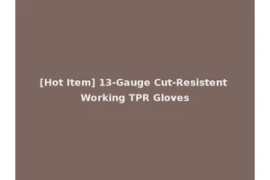 [Hot Item] 13-Gauge Cut-Resistent Working TPR Gloves