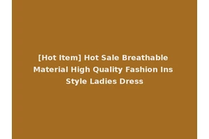 [Hot Item] Hot Sale Breathable Material High Quality Fashion Ins Style Ladies Dress