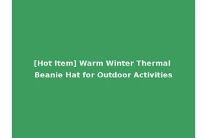 [Hot Item] Warm Winter Thermal Beanie Hat for Outdoor Activities