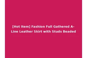 [Hot Item] Fashion Full Gathered A-Line Leather Skirt with Studs Beaded