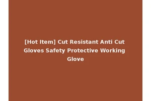 [Hot Item] Cut Resistant Anti Cut Gloves Safety Protective Working Glove