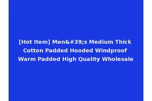 [Hot Item] Men's Medium Thick Cotton Padded Hooded Windproof Warm Padded High Quality Wholesale