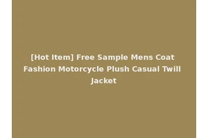 [Hot Item] Free Sample Mens Coat Fashion Motorcycle Plush Casual Twill Jacket