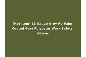[Hot Item] 13 Gauge Grey PU Palm Coated Gray Polyester Work Safety Gloves