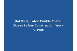[Hot Item] Latex Crinkle Coated Gloves Safety Construction Work Gloves