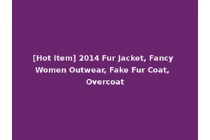 [Hot Item] 2014 Fur Jacket, Fancy Women Outwear, Fake Fur Coat, Overcoat