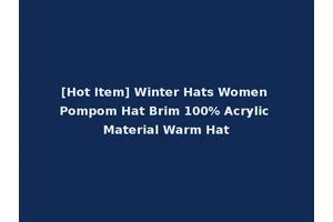 [Hot Item] Winter Hats Women Pompom Hat Brim 100% Acrylic Material Warm Hat