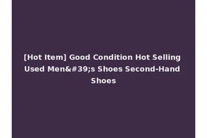 [Hot Item] Good Condition Hot Selling Used Men's Shoes Second-Hand Shoes