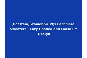 [Hot Item] Women's Cashmere Sweaters - Cozy Hooded and Loose Fit Design