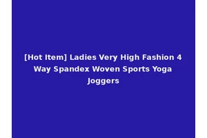 [Hot Item] Ladies Very High Fashion 4 Way Spandex Woven Sports Yoga Joggers