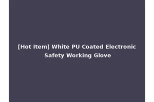 [Hot Item] White PU Coated Electronic Safety Working Glove
