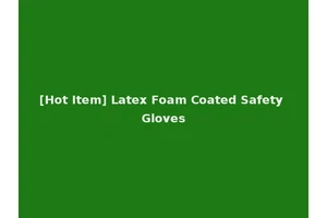 [Hot Item] Latex Foam Coated Safety Gloves