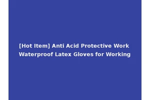 [Hot Item] Anti Acid Protective Work Waterproof Latex Gloves for Working