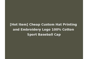 [Hot Item] Cheap Custom Hat Printing and Embroidery Logo 100% Cotton Sport Baseball Cap