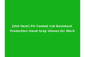 [Hot Item] PU Coated Cut Resistant Protection Hand Gray Gloves for Work
