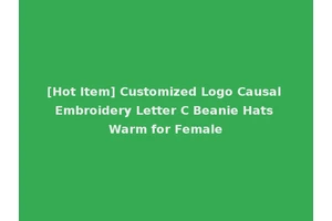 [Hot Item] Customized Logo Causal Embroidery Letter C Beanie Hats Warm for Female