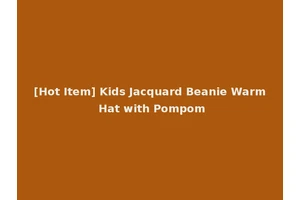 [Hot Item] Kids Jacquard Beanie Warm Hat with Pompom