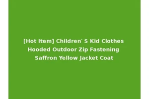 [Hot Item] Children′ S Kid Clothes Hooded Outdoor Zip Fastening Saffron Yellow Jacket Coat