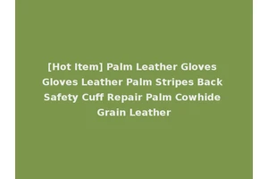 [Hot Item] Palm Leather Gloves Gloves Leather Palm Stripes Back Safety Cuff Repair Palm Cowhide Grain Leather