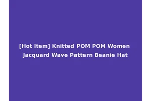 [Hot Item] Knitted POM POM Women Jacquard Wave Pattern Beanie Hat