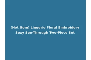 [Hot Item] Lingerie Floral Embroidery Sexy See-Through Two-Piece Set