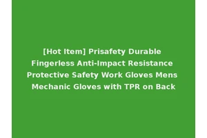 [Hot Item] Prisafety Durable Fingerless Anti-Impact Resistance Protective Safety Work Gloves Mens Mechanic Gloves with TPR on Back