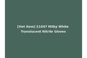 [Hot Item] S1047 Milky White Translucent Nitrile Gloves