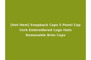 [Hot Item] Snapback Caps 5 Panel Cap Cork Embroidered Logo Hats Removable Brim Caps