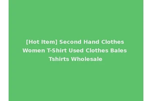 [Hot Item] Second Hand Clothes Women T-Shirt Used Clothes Bales Tshirts Wholesale