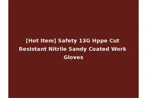 [Hot Item] Safety 13G Hppe Cut Resistant Nitrile Sandy Coated Work Gloves