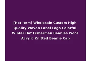 [Hot Item] Wholesale Custom High Quality Woven Label Logo Colorful Winter Hat Fisherman Beanies Wool Acrylic Knitted Beanie Cap