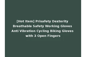 [Hot Item] Prisafety Dexterity Breathable Safety Working Gloves Anti Vibration Cycling Biking Gloves with 3 Open Fingers