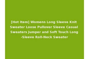 [Hot Item] Womens Long Sleeve Knit Sweater Loose Pullover Sleeve Casual Sweaters Jumper and Soft Touch Long-Sleeve Roll-Neck Sweater