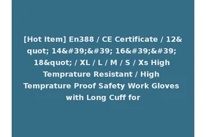 [Hot Item] En388 / CE Certificate / 12" 14'' 16'' 18" / XL / L / M / S / Xs High Temprature Resistant / High Temprature Proof Safety Work Gloves with Long Cuff for