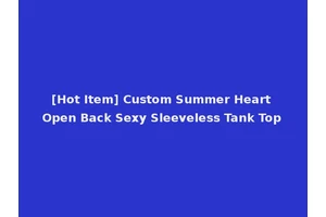 [Hot Item] Custom Summer Heart Open Back Sexy Sleeveless Tank Top