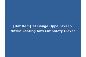 [Hot Item] 13 Gauge Hppe Level 5 Nitrile Coating Anti Cut Safety Gloves