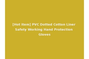 [Hot Item] PVC Dotted Cotton Liner Safety Working Hand Protection Gloves