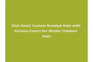 [Hot Item] Custom Braided Hats with Various Colors for Winter Outdoor Hats