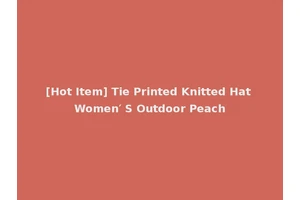 [Hot Item] Tie Printed Knitted Hat Women′ S Outdoor Peach