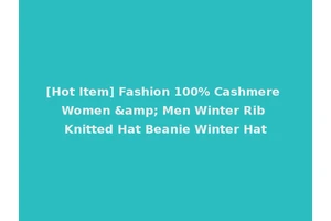 [Hot Item] Fashion 100% Cashmere Women &amp; Men Winter Rib Knitted Hat Beanie Winter Hat