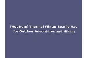 [Hot Item] Thermal Winter Beanie Hat for Outdoor Adventures and Hiking