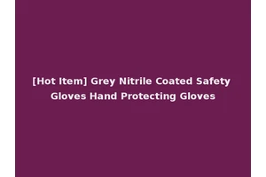 [Hot Item] Grey Nitrile Coated Safety Gloves Hand Protecting Gloves
