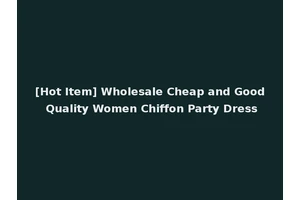[Hot Item] Wholesale Cheap and Good Quality Women Chiffon Party Dress