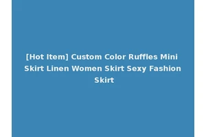[Hot Item] Custom Color Ruffles Mini Skirt Linen Women Skirt Sexy Fashion Skirt