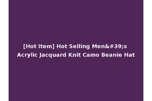 [Hot Item] Hot Selling Men's Acrylic Jacquard Knit Camo Beanie Hat
