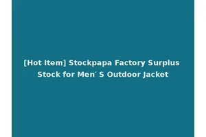 [Hot Item] Stockpapa Factory Surplus Stock for Men′ S Outdoor Jacket