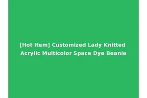 [Hot Item] Customized Lady Knitted Acrylic Multicolor Space Dye Beanie